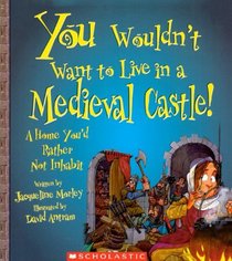 You Wouldn't Want To Live In A Medieval Castle! (You Wouldn't Want To...)