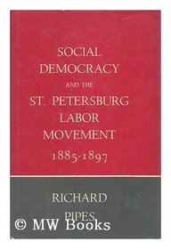Social Democracy and the St. Petersburg Labor Movement, 1885-1897