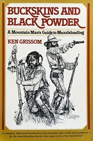 Buckskins and Black Powder: A Mountain Mans Guide to Muzzleloading