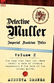 Detective Mller: Imperial Austrian Police-Volume 2-The Lamp That Went Out, Mene Tekel: a Tale of Strange Happenings & The Case of the Golden Bullet