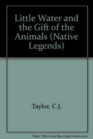 Little Water and the Gift of the Animals (Native Legends (Hardcover))