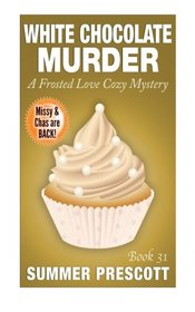 White Chocolate Murder: A Frosted Love Cozy Mystery - Book 31 (Frosted Love Cozy Mysteries)