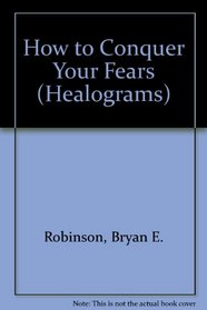 How to Conquer Your Fears (Healograms, No 4)