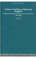 Leisure and Class in Victorian England: Rational recreation and the contest for control, 1830-1885