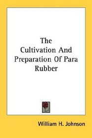 The Cultivation And Preparation Of Para Rubber