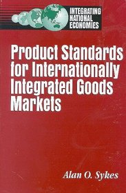 Product Standards for Internationally Integrated Goods Markets (Integrating National Economies : Promise and Pitfalls)