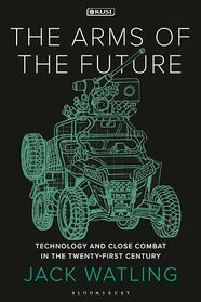 The Arms of the Future: Technology and Close Combat in the Twenty-First Century (New Perspectives on Defence and Security)