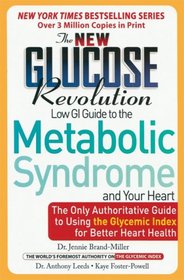 The New Glucose Revolution Low GI Guide to the Metabolic Syndrome and Your Heart: The Only Authoritative Guide to Using the Glycemic Index for Better Heart Health (Glucose Revolution)