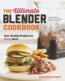 The Ultimate Blender Cookbook: Fast, Healthy Recipes for Every Meal