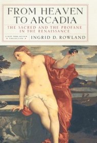 From Heaven to Arcadia: The Sacred and the Profane in the Renaissance (New York Review Books)