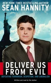 Deliver Us From Evil : Defeating Terrorism, Despotism, and Liberalism