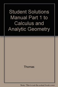 Student Solutions Manual Part 1 to Calculus and Analytic Geometry