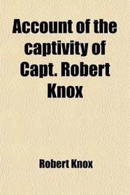 Account of the captivity of Capt. Robert Knox