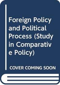 Foreign Policy and Political Process (Study in Comparative Policy)