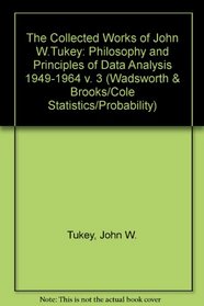 The Collected Works of John W.Tukey: Philosophy and Principles of Data Analysis 1949-1964 v. 3 (Wadsworth & Brooks/Cole Statistics/Probability)