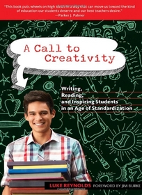 A Call to Creativity: Writing, Reading, and Inspiring Students in an Age of Standardization (Language and Literacy Series)
