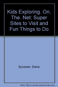 Kids Exploring. On. The. Net: Super Sites to Visit and Fun Things to Do