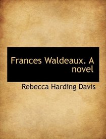 Frances Waldeaux. A novel