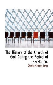 The History of the Church of God During the Period of Revelation.