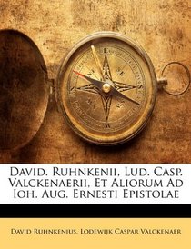David. Ruhnkenii, Lud. Casp. Valckenaerii, Et Aliorum Ad Ioh. Aug. Ernesti Epistolae (Latin Edition)