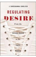 Regulating Desire: From the Virtuous Maiden to the Purity Princess