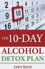 The 10-Day Alcohol Detox Plan: Stop Drinking Easily & Safely (Self Help)