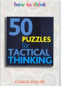 50 Puzzles for Tactical Thinking: How to Think