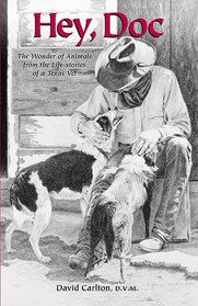 Hey, Doc (The Wonder of Animals from the Life-Stories of a Texas Vet)