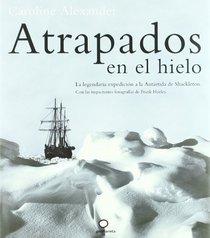 Atrapados en el hielo: La legendaria expedicion a la Antartida de Shackleton