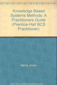 Knowledge Based Systems Methods: A Practitioners Guide