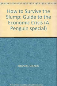 How to Survive the Slump: Guide to the Economic Crisis (A Penguin special)
