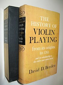 The History of Violin Playing, from Its Origins to 1761 and Its Relationship to the Violin and Violin Music