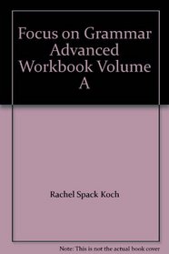 Focus on Grammar Advanced Workbook Volume A