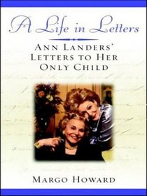 A Life in Letters: Ann Landers' Letters to Her Only Child (Large Print)