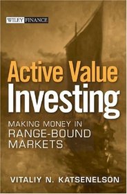 Active Value Investing: Making Money in Range-Bound Markets (Wiley Finance)