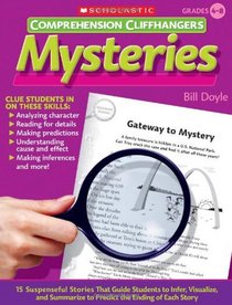 Comprehension Cliffhangers: Mysteries: 15 Suspenseful Stories That Guide Students to Infer, Visualize, and Summarize to Predict the Ending of Each Story