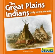 The Great Plains Indians: Daily Life In The 1700s (Native American Life)