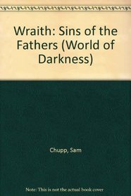 The World of Darkness: Wraith - Sins of the Fathers (World of Darkness)