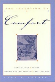 The Invention of Comfort : Sensibilities and Design in Early Modern Britain and Early America