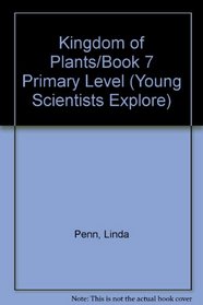 Kingdom of Plants/Book 7 Primary Level (Young Scientists Explore)