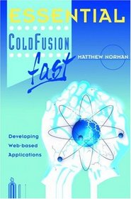 Essential ColdFusion fast: Developing Web-based Applications (Essential Series)