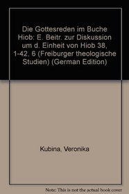 Die Gottesreden im Buche Hiob: E. Beitr. zur Diskussion um d. Einheit von Hiob 38, 1-42, 6 (Freiburger theologische Studien) (German Edition)