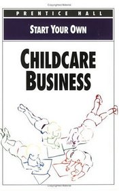 Start Your Own Childcare Business (Start Your Own Business)