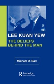 Lee Kuan Yew: The Beliefs Behind the Man (Nias Monographs)