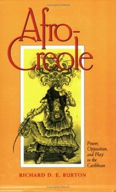 Afro-Creole: Power, Opposition, and Play in the Caribbean