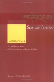 Spiritual Friends : Meditations by Monks and Nuns of the International Mahayana Institute