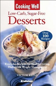 Cooking Well: Low-Carb Sugar-Free Desserts: Over 100 Recipes for Healthy Living, Diabetes, and Weight Management