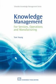 Knowledge Management for Services, Operations and Manufacturing (Chandos Knowledge Management)