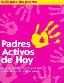 Padres Activos de Hoy : Un programa de 3 partes para criar a ninos de 2 a 12 anos de edad (Spanish edition of Active Parenting Today)