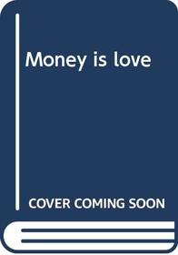 Money is love